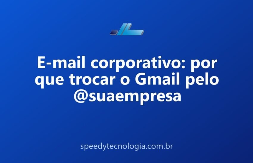 E-mail corporativo: por que trocar o Gmail pelo @suaempresa